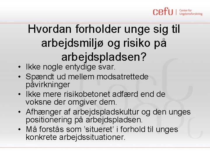 Hvordan forholder unge sig til arbejdsmiljø og risiko på arbejdspladsen? • Ikke nogle entydige