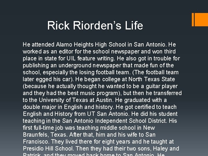 Rick Riorden’s Life He attended Alamo Heights High School in San Antonio. He worked