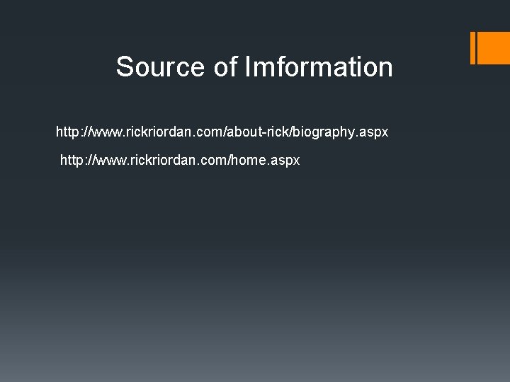 Source of Imformation http: //www. rickriordan. com/about-rick/biography. aspx http: //www. rickriordan. com/home. aspx 