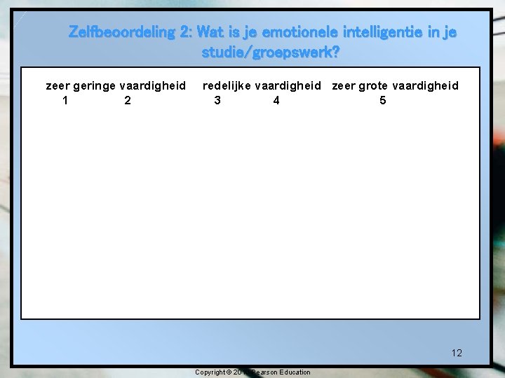 Zelfbeoordeling 2: Wat is je emotionele intelligentie in je studie/groepswerk? zeer geringe vaardigheid 1