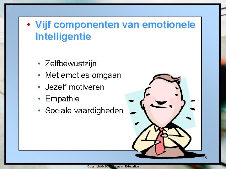 • Vijf componenten van emotionele Intelligentie • • • Zelfbewustzijn Met emoties omgaan