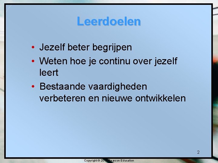 Leerdoelen • Jezelf beter begrijpen • Weten hoe je continu over jezelf leert •