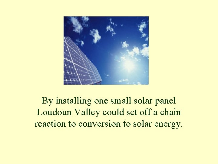 By installing one small solar panel Loudoun Valley could set off a chain reaction