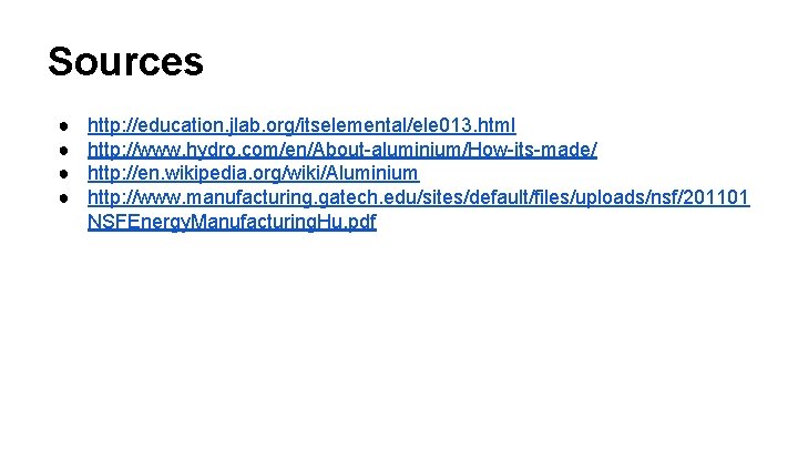 Sources ● ● http: //education. jlab. org/itselemental/ele 013. html http: //www. hydro. com/en/About-aluminium/How-its-made/ http: