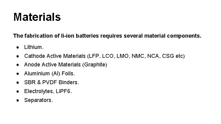 Materials The fabrication of li-ion batteries requires several material components. ● Lithium. ● Cathode