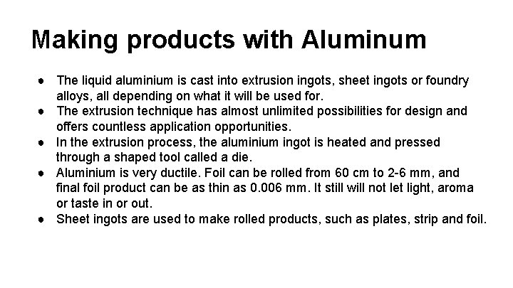 Making products with Aluminum ● The liquid aluminium is cast into extrusion ingots, sheet