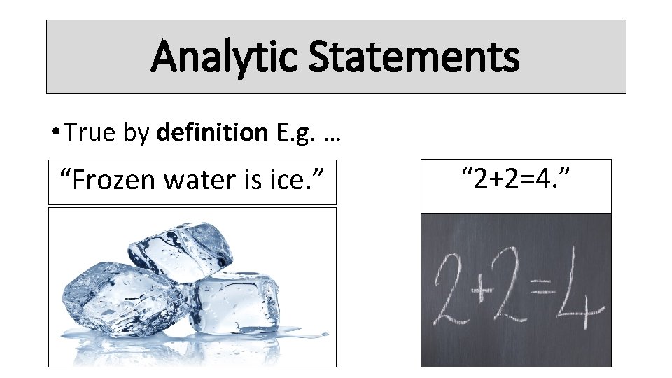 Analytic Statements • True by definition E. g. … “Frozen water is ice. ”