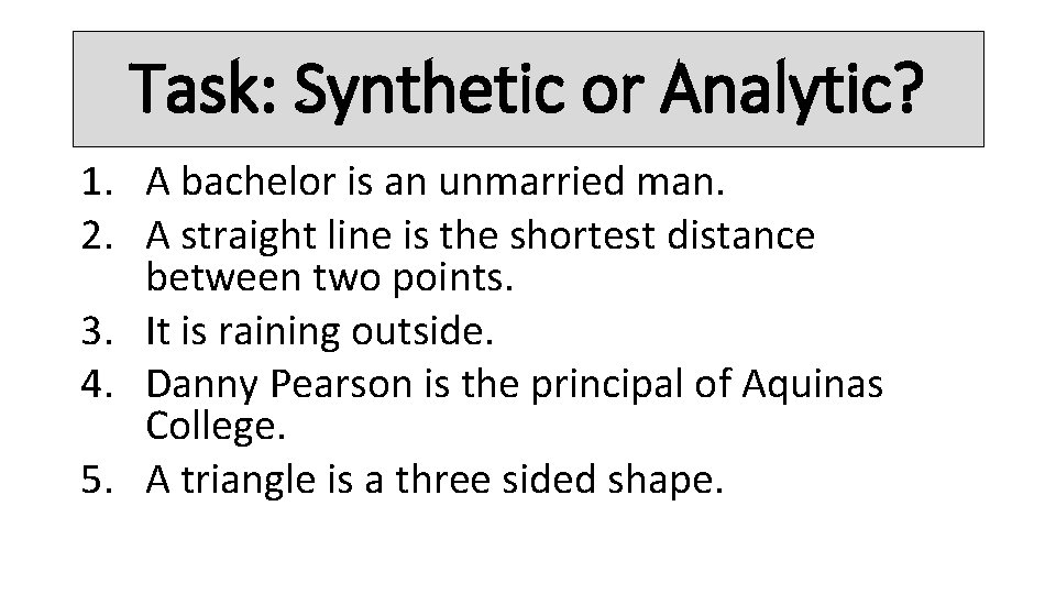 Task: Synthetic or Analytic? 1. A bachelor is an unmarried man. 2. A straight