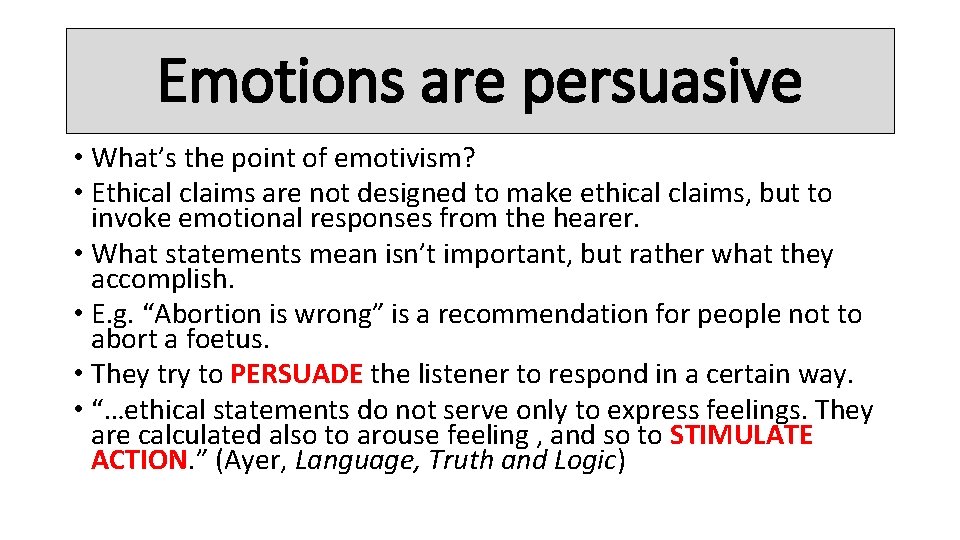 Emotions are persuasive • What’s the point of emotivism? • Ethical claims are not
