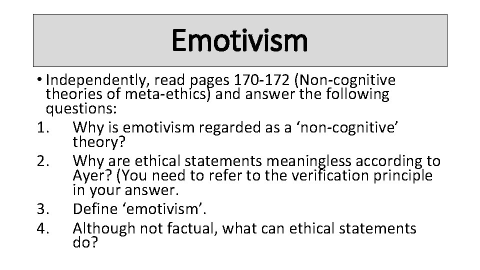 Emotivism • Independently, read pages 170 -172 (Non-cognitive theories of meta-ethics) and answer the