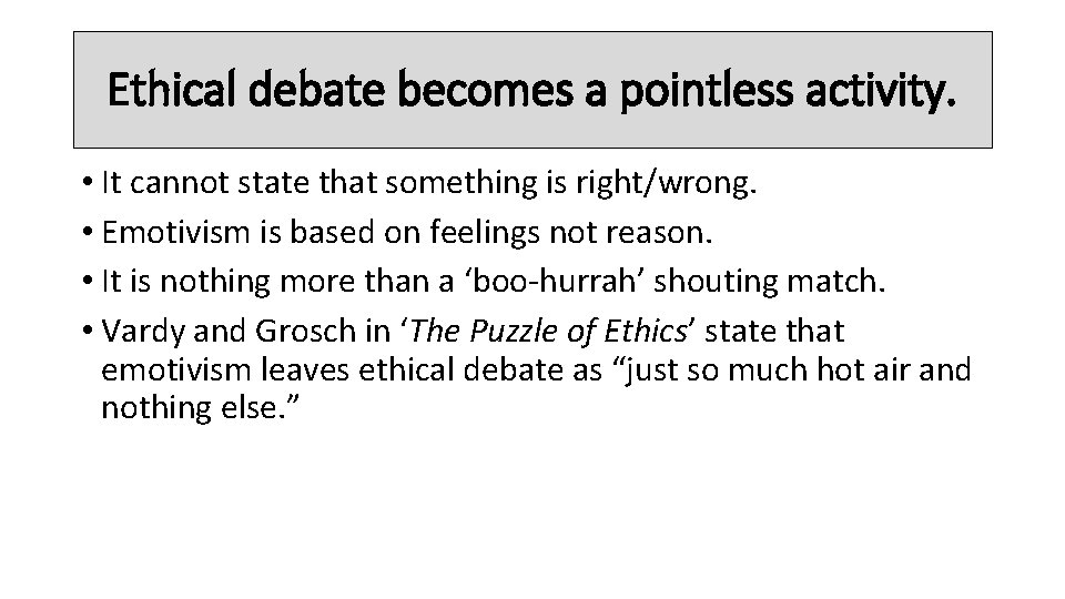 Ethical debate becomes a pointless activity. • It cannot state that something is right/wrong.