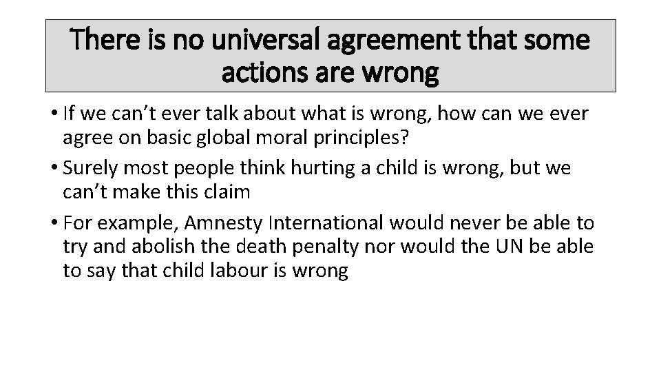 There is no universal agreement that some actions are wrong • If we can’t