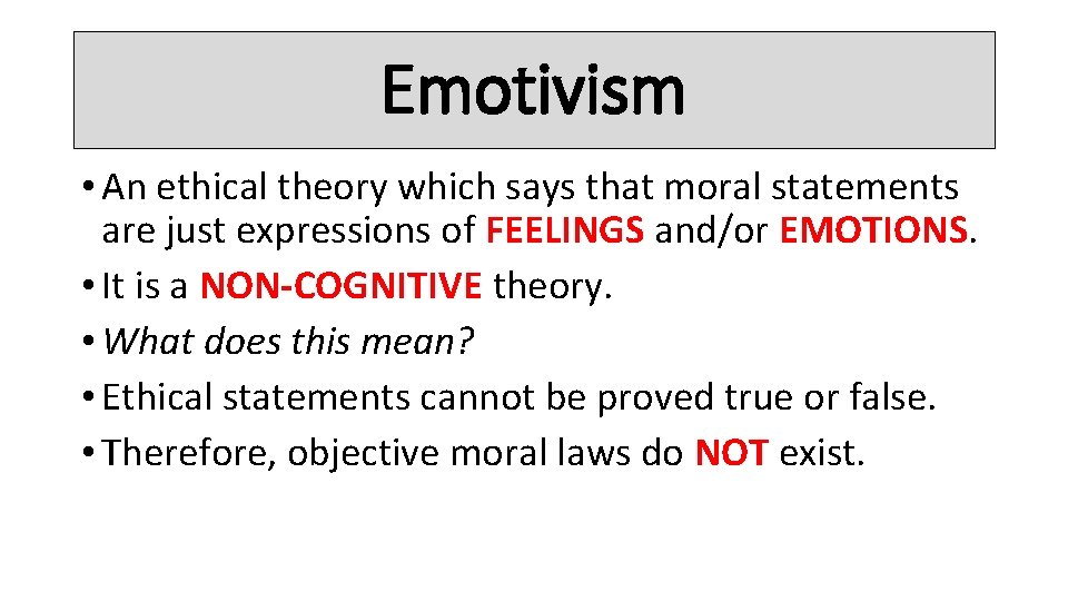 Emotivism • An ethical theory which says that moral statements are just expressions of