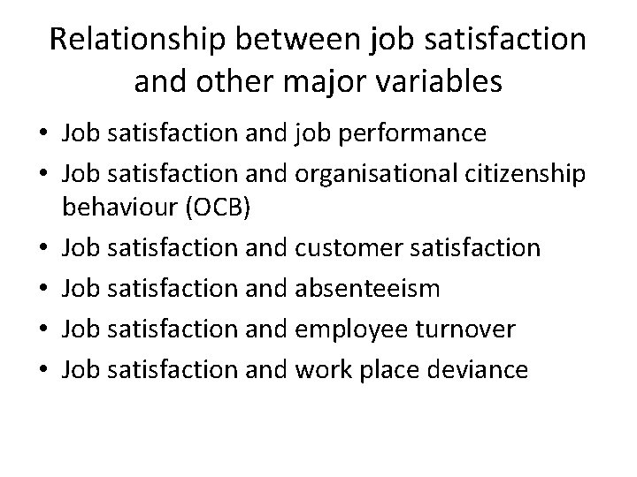 Relationship between job satisfaction and other major variables • Job satisfaction and job performance Relationship between job satisfaction and other major variables • Job satisfaction and job performance