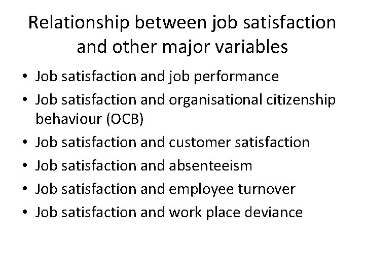 Relationship between job satisfaction and other major variables • Job satisfaction and job performance