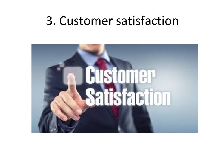 3. Customer satisfaction 