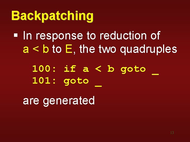 Backpatching § In response to reduction of a < b to E, the two Backpatching § In response to reduction of a < b to E, the two