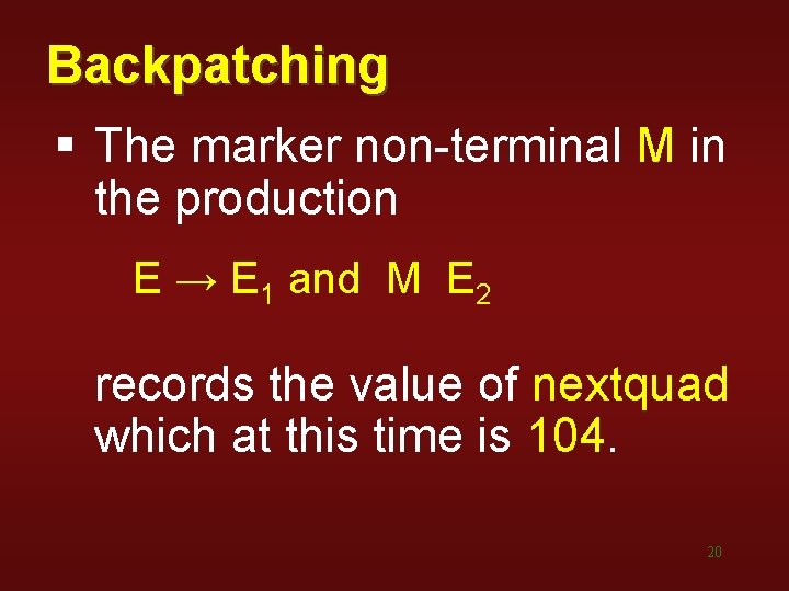 Backpatching § The marker non-terminal M in the production E → E 1 and Backpatching § The marker non-terminal M in the production E → E 1 and