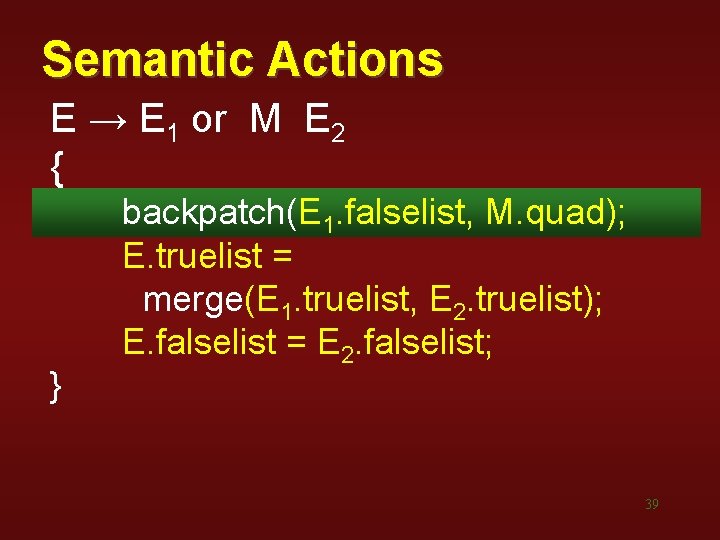 Semantic Actions E → E 1 or M E 2 { } backpatch(E 1. Semantic Actions E → E 1 or M E 2 { } backpatch(E 1.