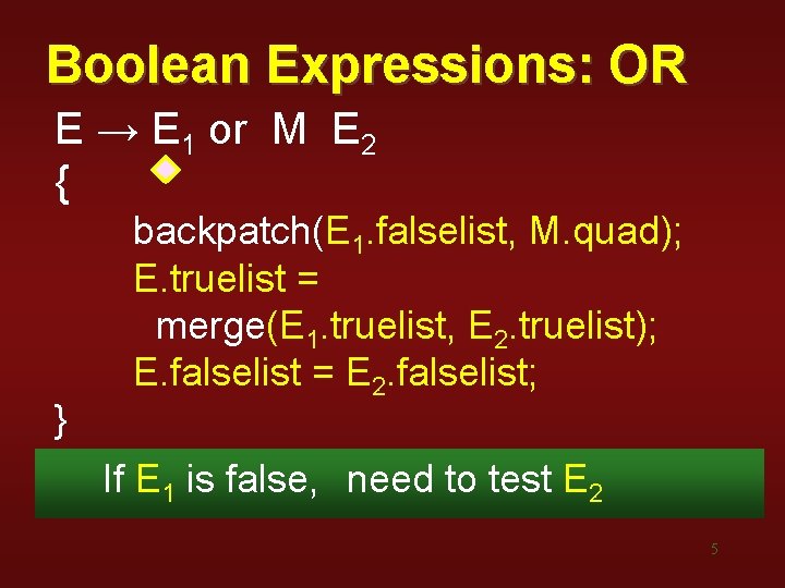 Boolean Expressions: OR E → E 1 or M E 2 { } backpatch(E Boolean Expressions: OR E → E 1 or M E 2 { } backpatch(E