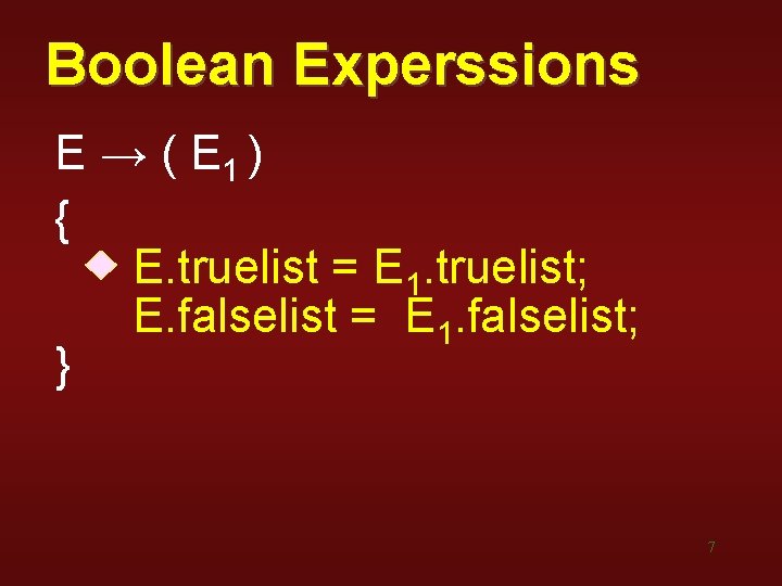 Boolean Experssions E → ( E 1 ) { E. truelist = E 1. Boolean Experssions E → ( E 1 ) { E. truelist = E 1.