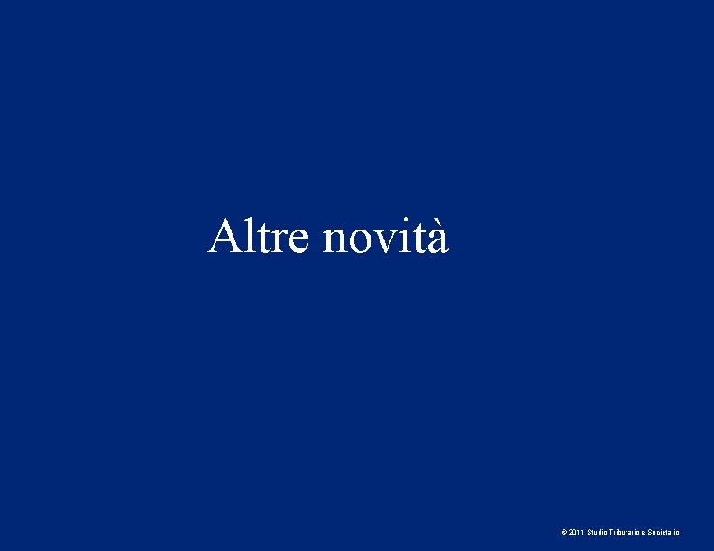 Altre novità © 2011 Studio Tributario e Societario 