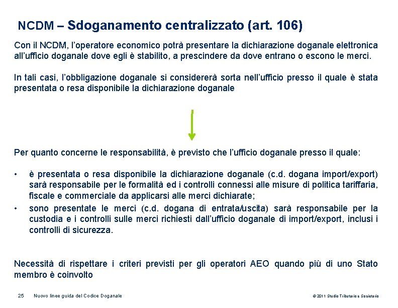 NCDM – Sdoganamento centralizzato (art. 106) Con il NCDM, l’operatore economico potrà presentare la