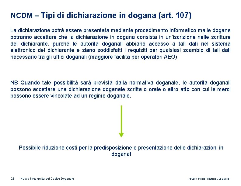 NCDM – Tipi di dichiarazione in dogana (art. 107) La dichiarazione potrà essere presentata