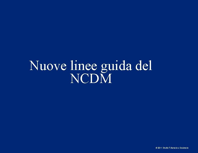 Nuove linee guida del NCDM © 2011 Studio Tributario e Societario 