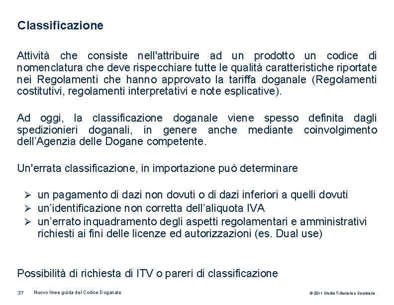 Classificazione Attività che consiste nell'attribuire ad un prodotto un codice di nomenclatura che deve