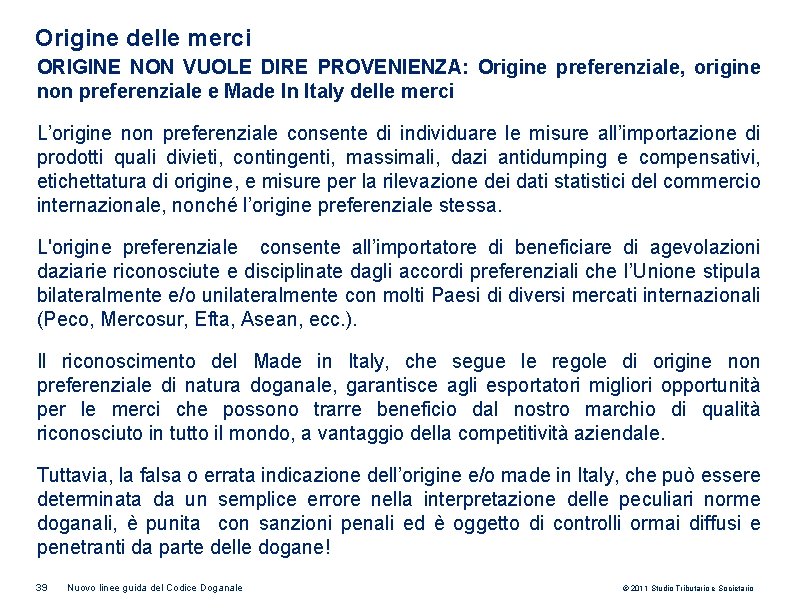 Origine delle merci ORIGINE NON VUOLE DIRE PROVENIENZA: Origine preferenziale, origine non preferenziale e