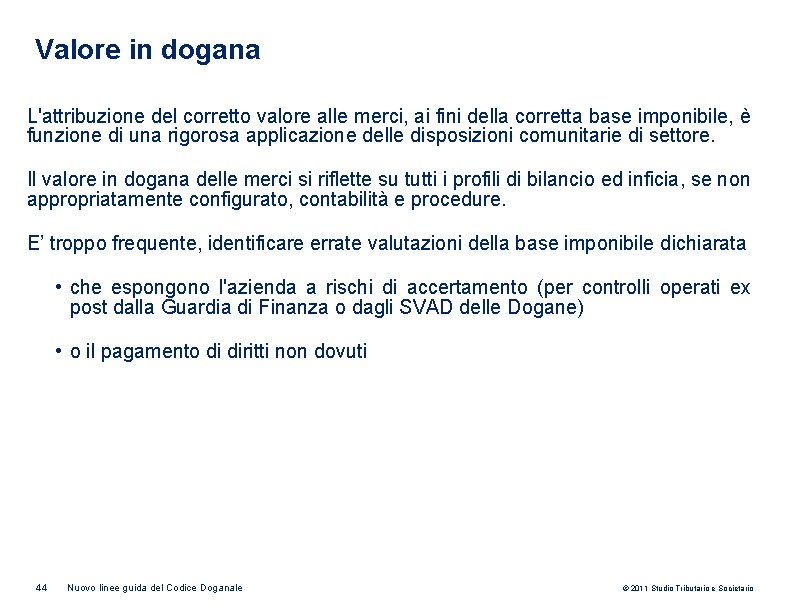 Valore in dogana L'attribuzione del corretto valore alle merci, ai fini della corretta base