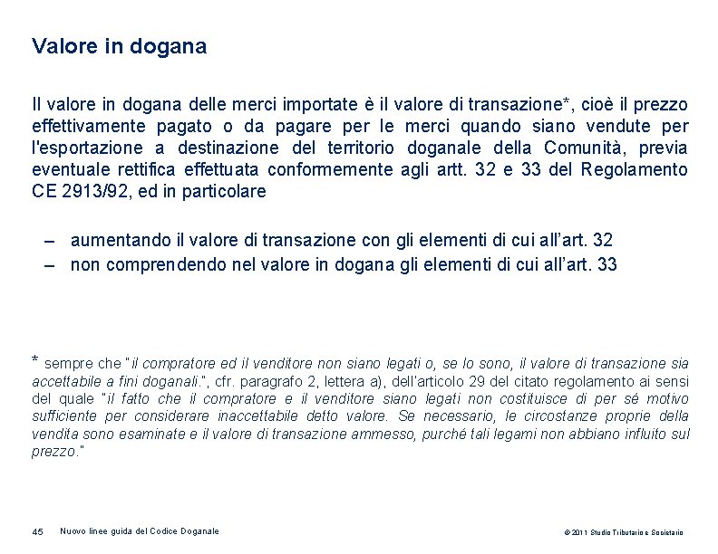 Valore in dogana Il valore in dogana delle merci importate è il valore di