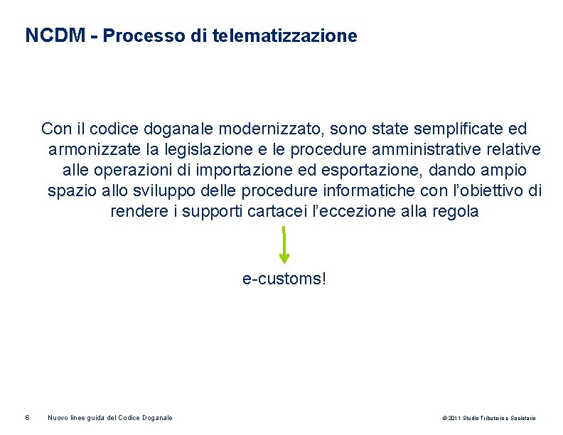 NCDM - Processo di telematizzazione Con il codice doganale modernizzato, sono state semplificate ed