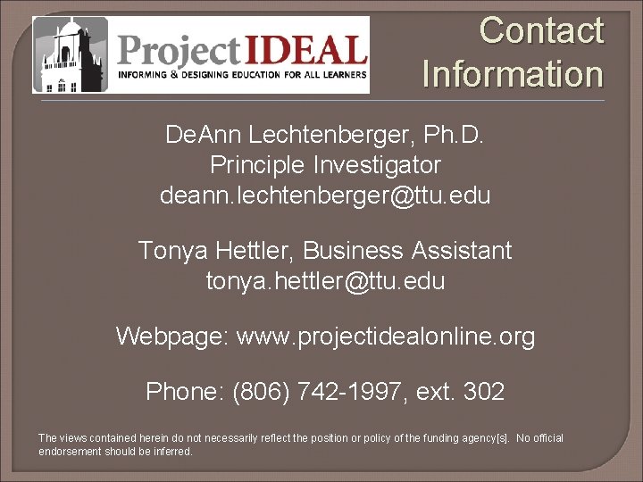 Contact Information De. Ann Lechtenberger, Ph. D. Principle Investigator deann. lechtenberger@ttu. edu Tonya Hettler,