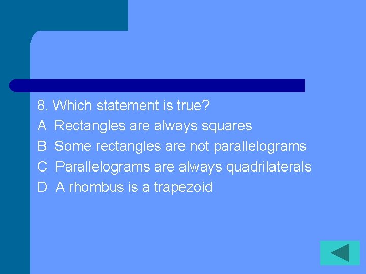 8. Which statement is true? A Rectangles are always squares B Some rectangles are