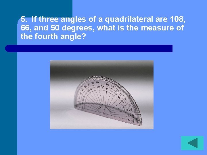 5. If three angles of a quadrilateral are 108, 66, and 50 degrees, what