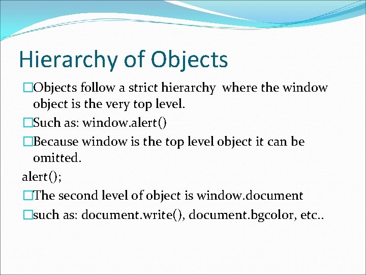 Hierarchy of Objects �Objects follow a strict hierarchy where the window object is the Hierarchy of Objects �Objects follow a strict hierarchy where the window object is the