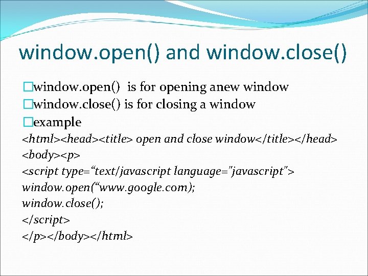 window. open() and window. close() �window. open() is for opening anew window �window. close() window. open() and window. close() �window. open() is for opening anew window �window. close()