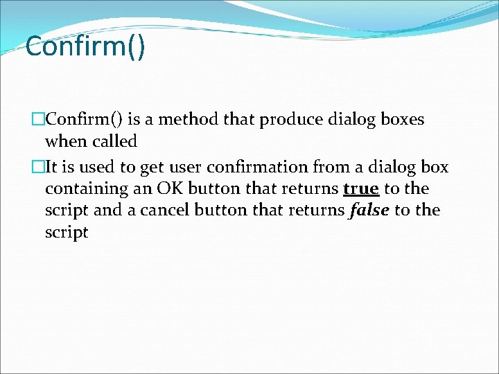 Confirm() �Confirm() is a method that produce dialog boxes when called �It is used Confirm() �Confirm() is a method that produce dialog boxes when called �It is used