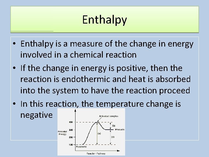 Enthalpy • Enthalpy is a measure of the change in energy involved in a