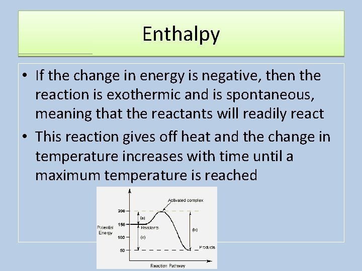 Enthalpy • If the change in energy is negative, then the reaction is exothermic