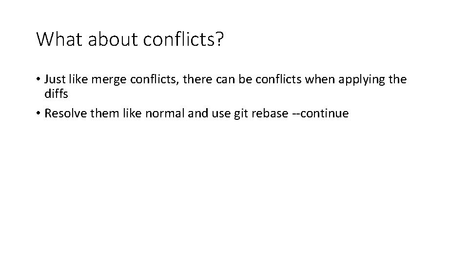 What about conflicts? • Just like merge conflicts, there can be conflicts when applying
