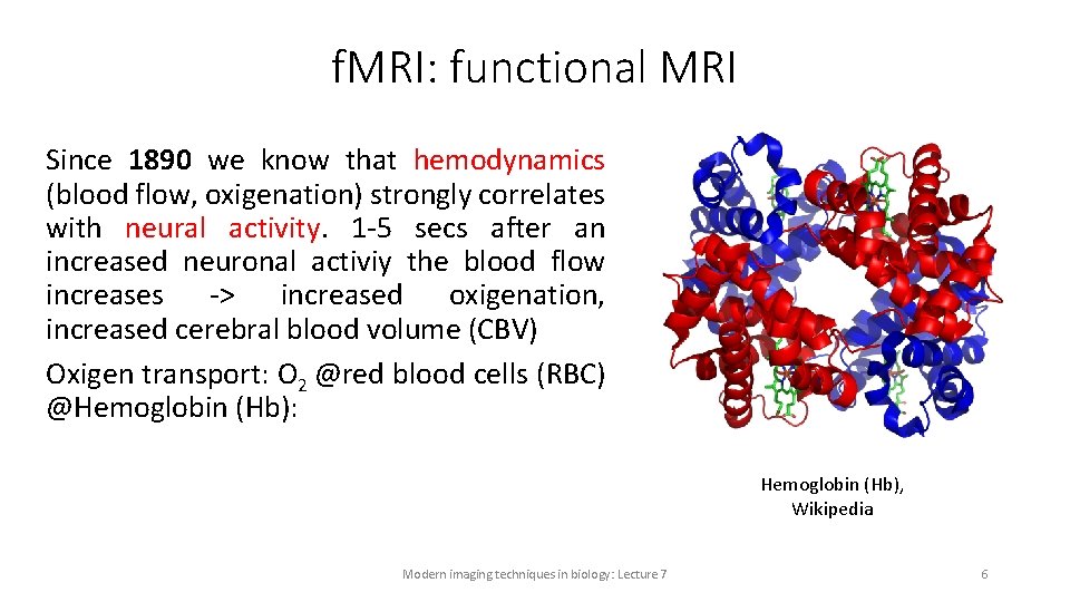 f. MRI: functional MRI Since 1890 we know that hemodynamics (blood flow, oxigenation) strongly
