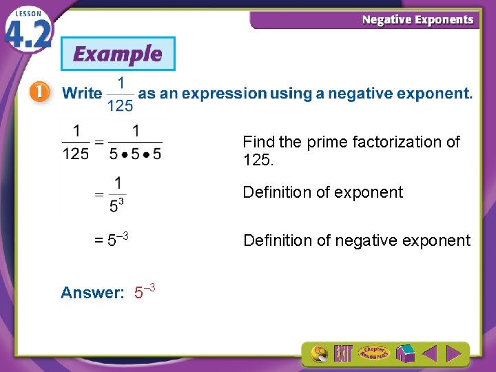 Find the prime factorization of 125. Definition of exponent = 5– 3 Answer: 5–