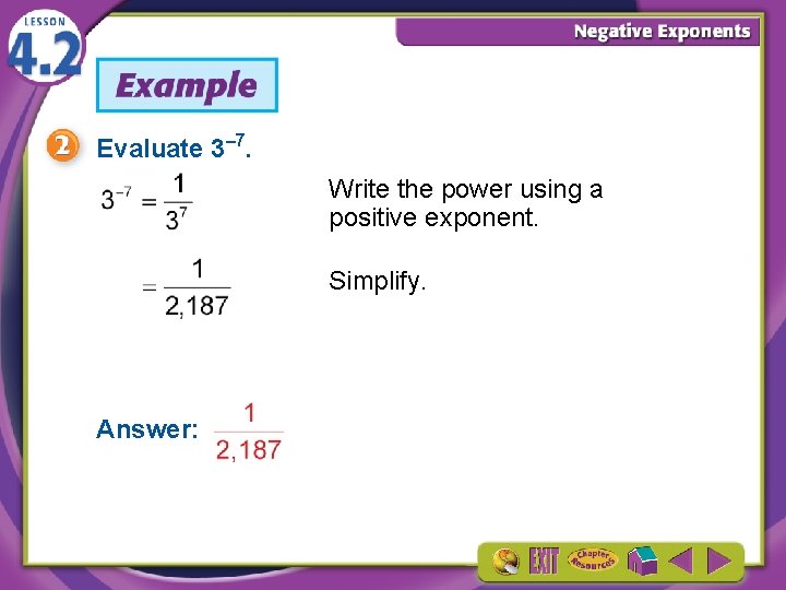 Evaluate 3– 7. Write the power using a positive exponent. Simplify. Answer: 