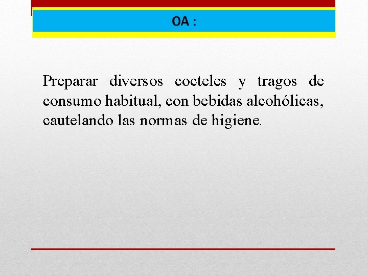 Preparar diversos cocteles y tragos de consumo habitual, con bebidas alcohólicas, cautelando las normas