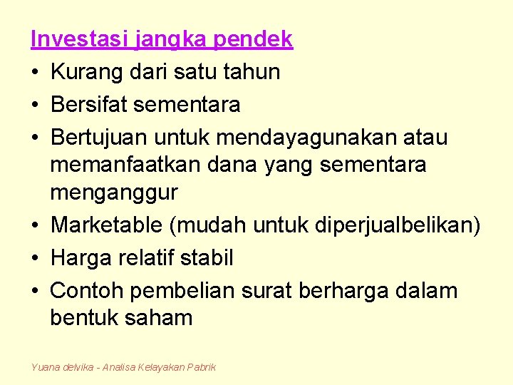 Investasi jangka pendek • Kurang dari satu tahun • Bersifat sementara • Bertujuan untuk