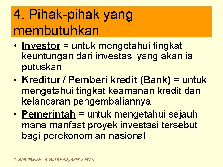 4. Pihak-pihak yang membutuhkan • Investor = untuk mengetahui tingkat keuntungan dari investasi yang