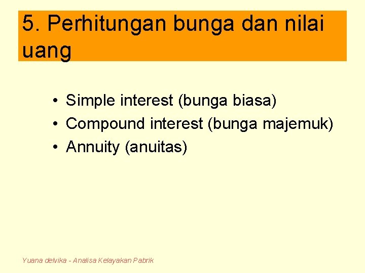 5. Perhitungan bunga dan nilai uang • Simple interest (bunga biasa) • Compound interest